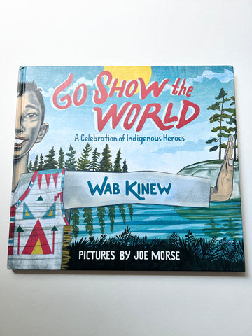 Go Show The World, A Celebration of Indigenous Heroes Hardcover Book